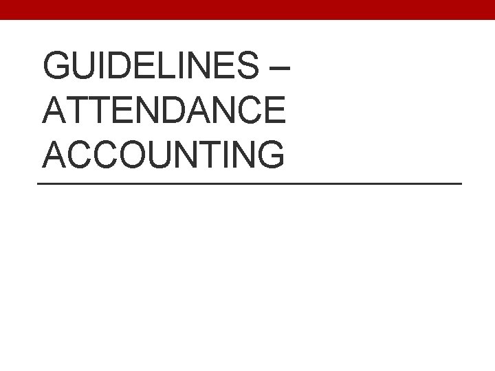 GUIDELINES – ATTENDANCE ACCOUNTING 