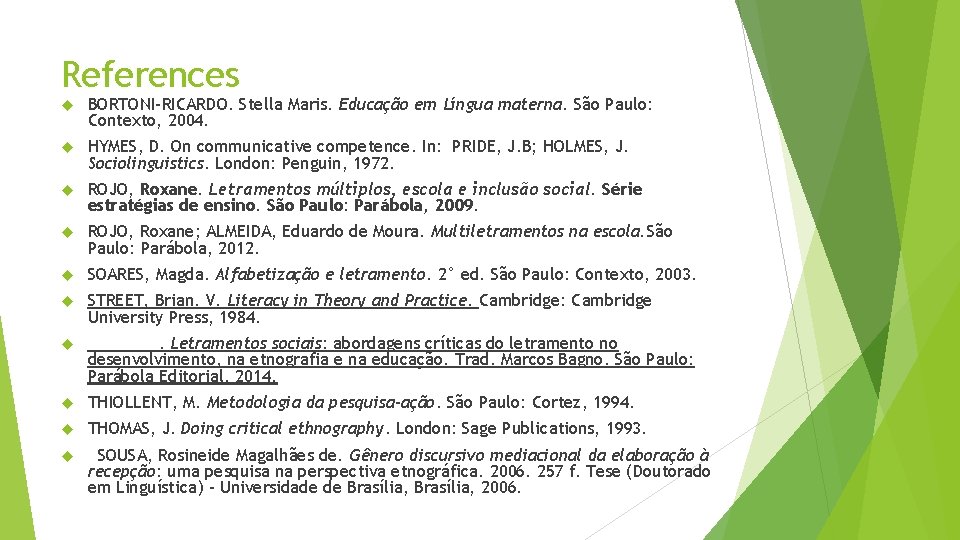 References BORTONI-RICARDO. Stella Maris. Educação em Língua materna. São Paulo: Contexto, 2004. HYMES, D.