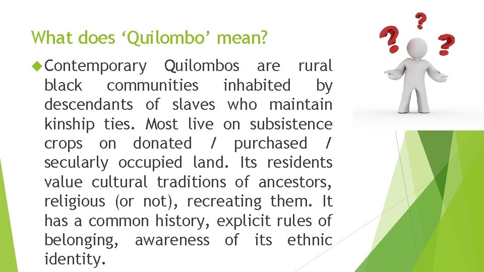 What does ‘Quilombo’ mean? Contemporary Quilombos are rural black communities inhabited by descendants of