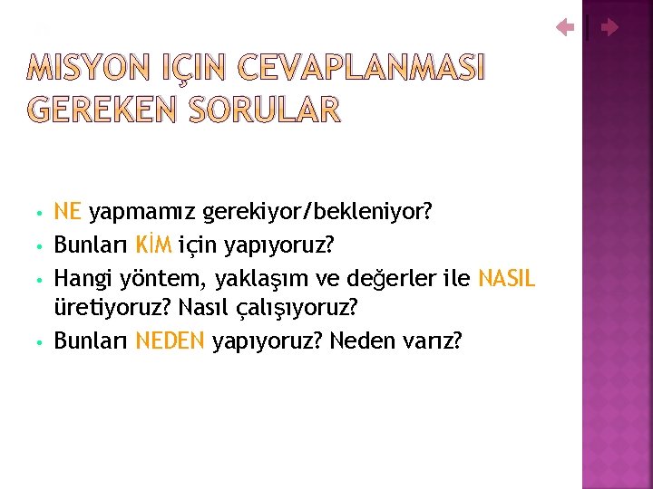 MISYON IÇIN CEVAPLANMASI GEREKEN SORULAR • • NE yapmamız gerekiyor/bekleniyor? Bunları KİM için yapıyoruz?