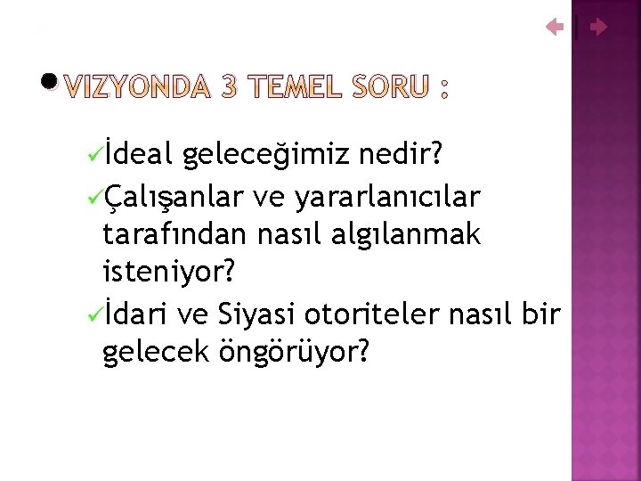  • VIZYONDA 3 TEMEL SORU : üİdeal geleceğimiz nedir? üÇalışanlar ve yararlanıcılar tarafından