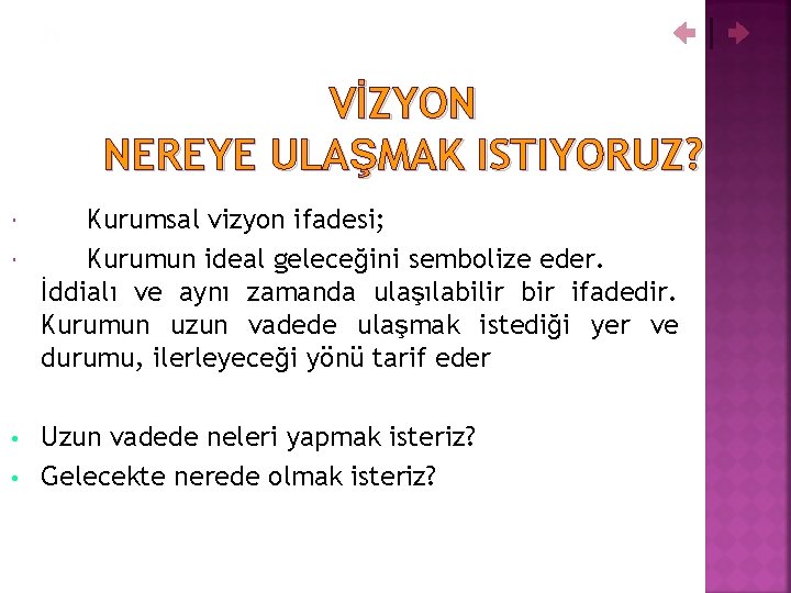 VİZYON NEREYE ULAŞMAK ISTIYORUZ? • • Kurumsal vizyon ifadesi; Kurumun ideal geleceğini sembolize eder.