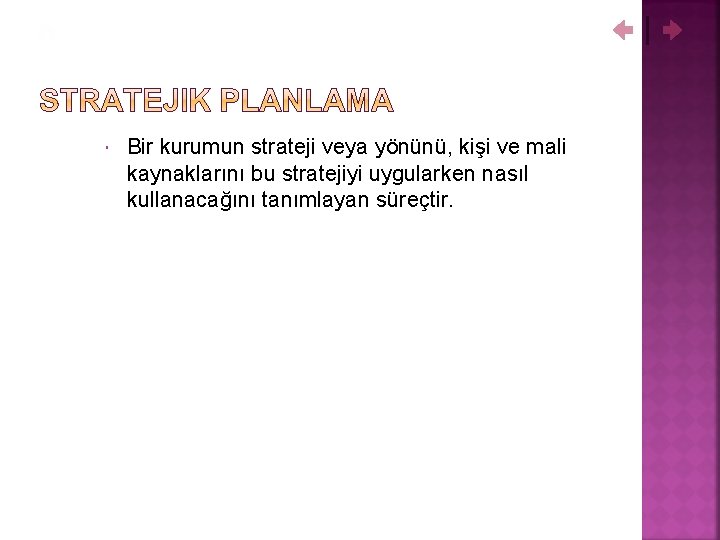  Bir kurumun strateji veya yönünü, kişi ve mali kaynaklarını bu stratejiyi uygularken nasıl