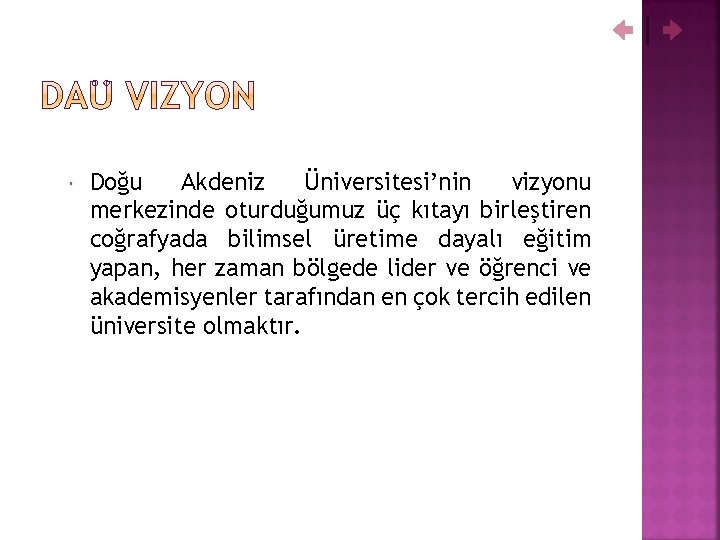  Doğu Akdeniz Üniversitesi’nin vizyonu merkezinde oturduğumuz üç kıtayı birleştiren coğrafyada bilimsel üretime dayalı