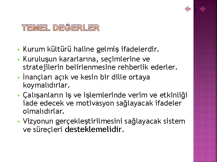 TEMEL DEĞERLER • • • Kurum kültürü haline gelmiş ifadelerdir. Kuruluşun kararlarına, seçimlerine ve