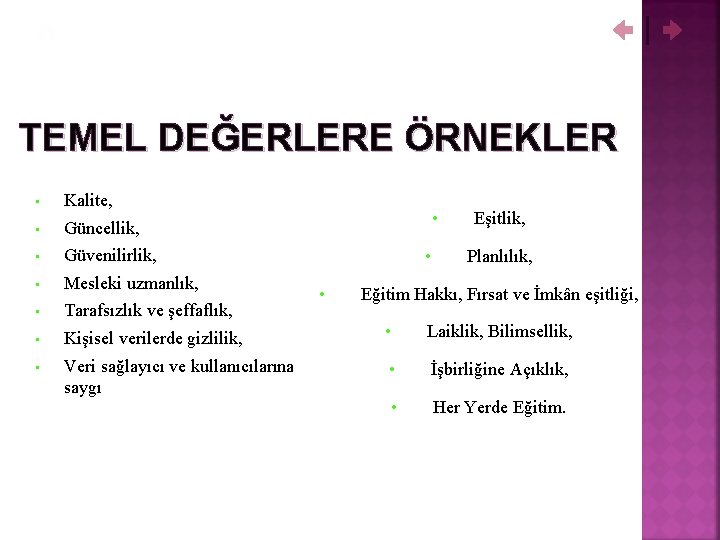 TEMEL DEĞERLERE ÖRNEKLER • • Kalite, Güncellik, Güvenilirlik, Mesleki uzmanlık, Tarafsızlık ve şeffaflık, Kişisel