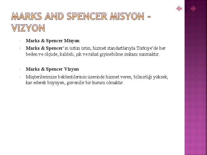  Marks & Spencer Misyon Marks & Spencer’ın üstün ürün, hizmet standartlarıyla Türkiye’de her