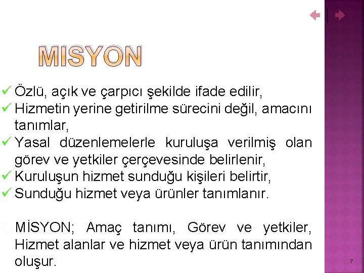 MISYON ü Özlü, açık ve çarpıcı şekilde ifade edilir, ü Hizmetin yerine getirilme sürecini