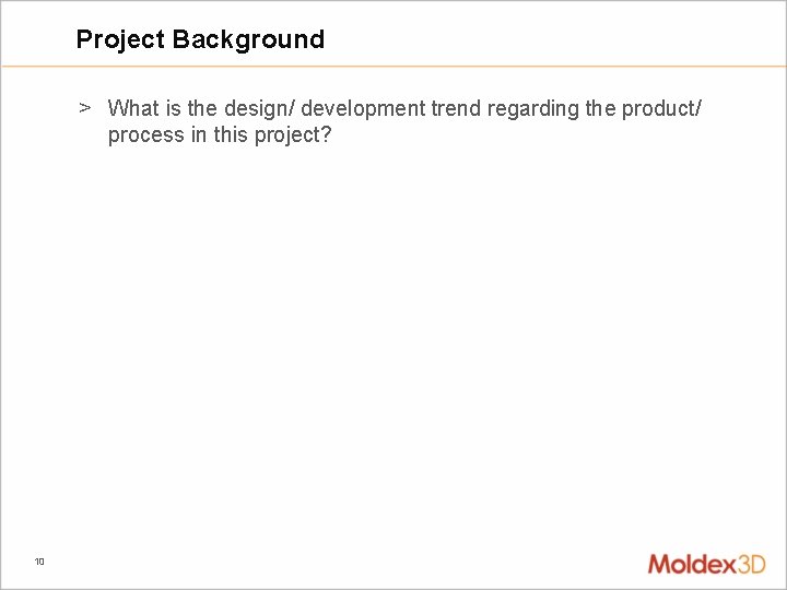 Project Background > What is the design/ development trend regarding the product/ process in