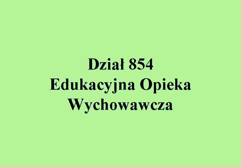 Dział 854 Edukacyjna Opieka Wychowawcza 