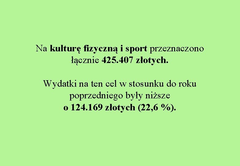 Na kulturę fizyczną i sport przeznaczono łącznie 425. 407 złotych. Wydatki na ten cel
