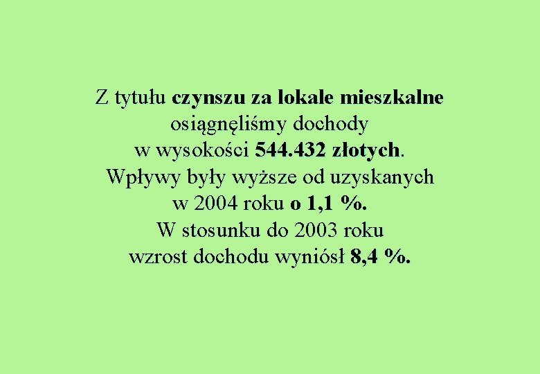 Z tytułu czynszu za lokale mieszkalne osiągnęliśmy dochody w wysokości 544. 432 złotych. Wpływy