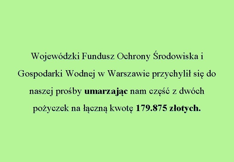 Wojewódzki Fundusz Ochrony Środowiska i Gospodarki Wodnej w Warszawie przychylił się do naszej prośby