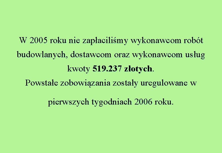 W 2005 roku nie zapłaciliśmy wykonawcom robót budowlanych, dostawcom oraz wykonawcom usług kwoty 519.