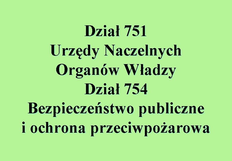 Dział 751 Urzędy Naczelnych Organów Władzy Dział 754 Bezpieczeństwo publiczne i ochrona przeciwpożarowa 