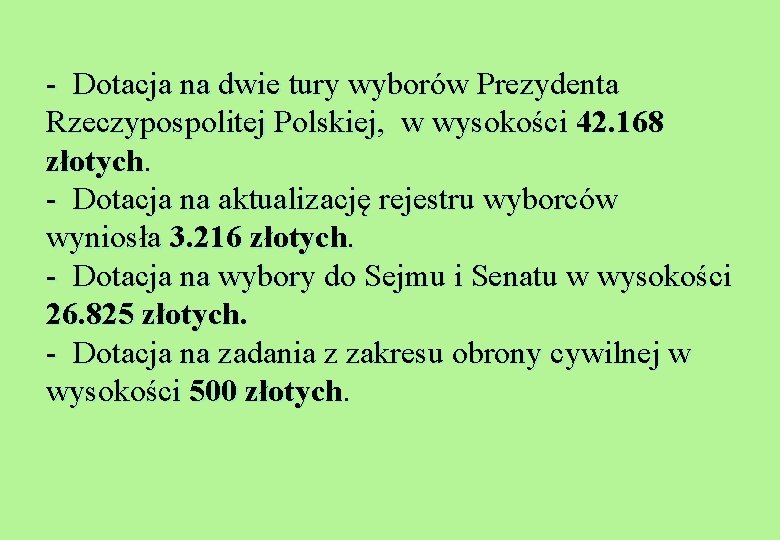 - Dotacja na dwie tury wyborów Prezydenta Rzeczypospolitej Polskiej, w wysokości 42. 168 złotych.