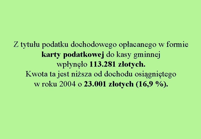 Z tytułu podatku dochodowego opłacanego w formie karty podatkowej do kasy gminnej wpłynęło 113.