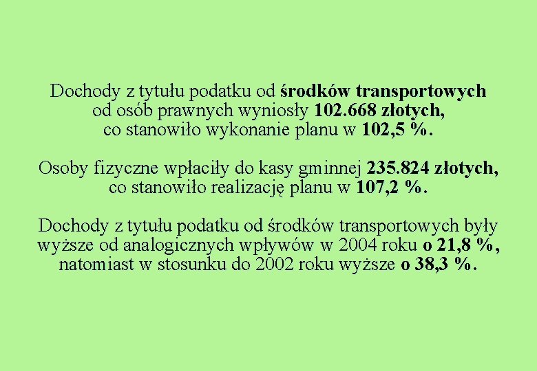 Dochody z tytułu podatku od środków transportowych od osób prawnych wyniosły 102. 668 złotych,