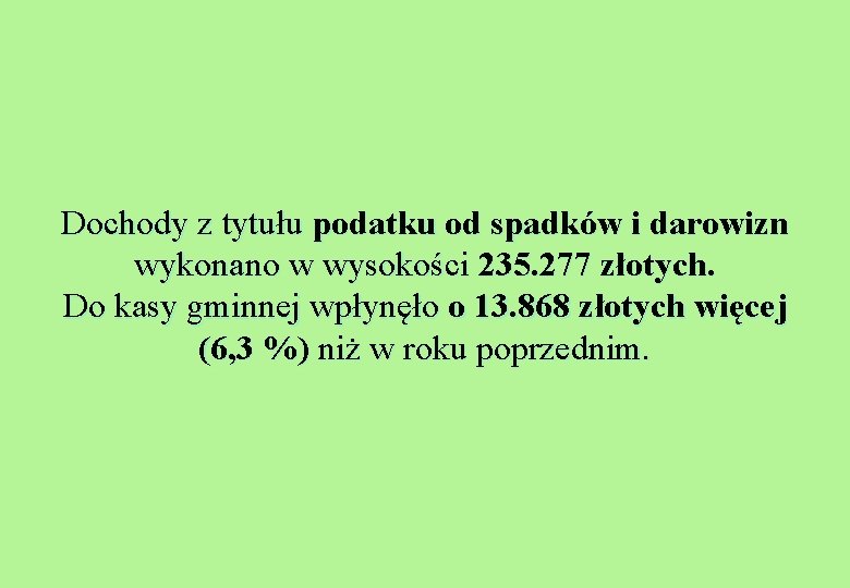 Dochody z tytułu podatku od spadków i darowizn wykonano w wysokości 235. 277 złotych.