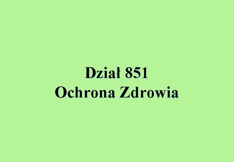 Dział 851 Ochrona Zdrowia 