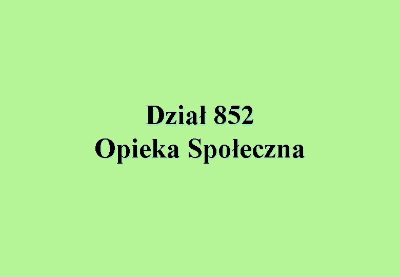 Dział 852 Opieka Społeczna 