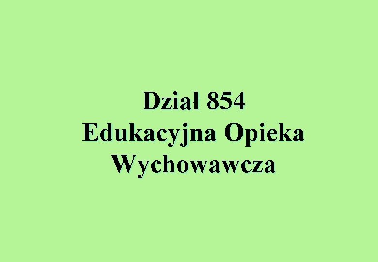 Dział 854 Edukacyjna Opieka Wychowawcza 