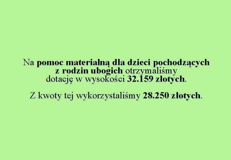 Na pomoc materialną dla dzieci pochodzących z rodzin ubogich otrzymaliśmy dotację w wysokości 32.