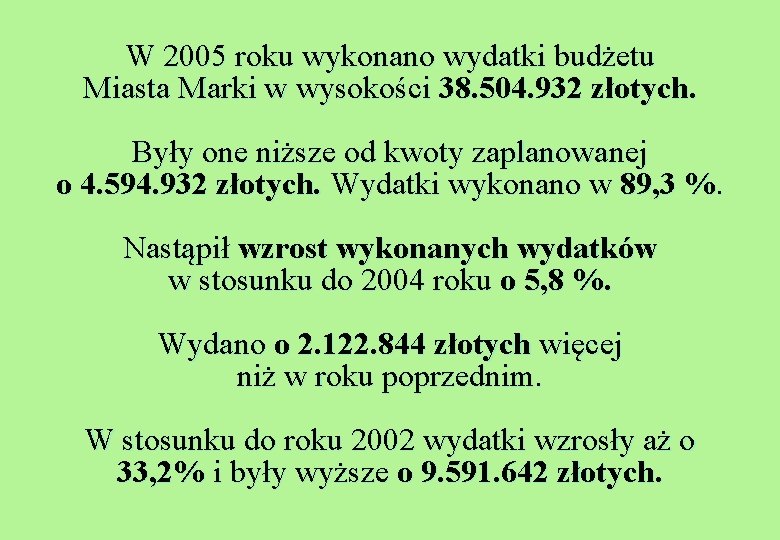 W 2005 roku wykonano wydatki budżetu Miasta Marki w wysokości 38. 504. 932 złotych.