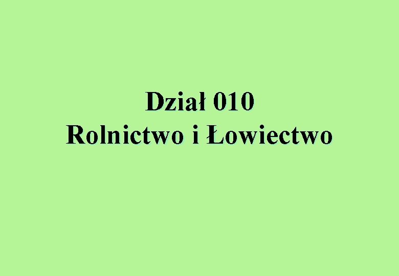 Dział 010 Rolnictwo i Łowiectwo 