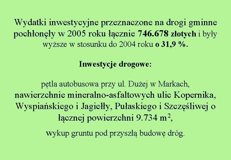 Wydatki inwestycyjne przeznaczone na drogi gminne pochłonęły w 2005 roku łącznie 746. 678 złotych