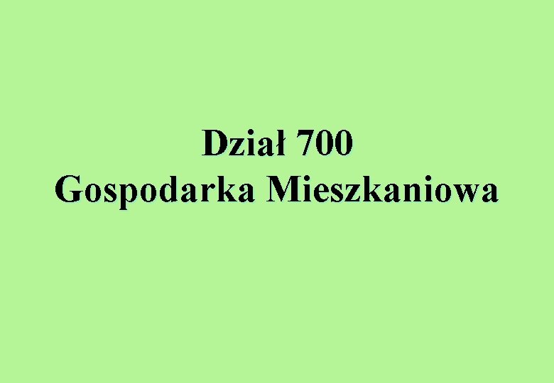 Dział 700 Gospodarka Mieszkaniowa 