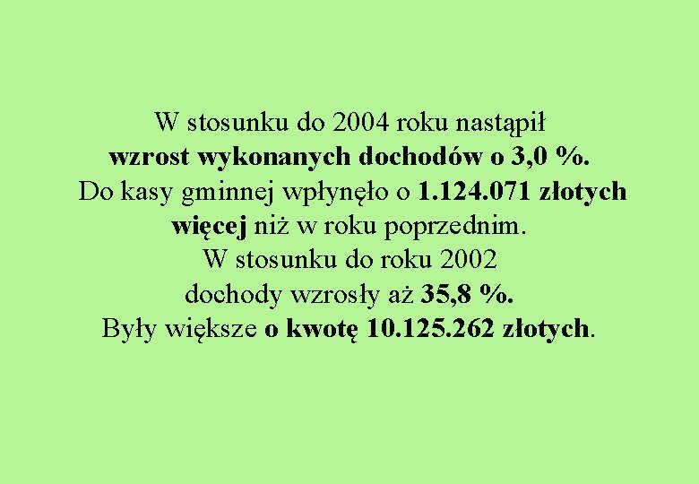 W stosunku do 2004 roku nastąpił wzrost wykonanych dochodów o 3, 0 %. Do