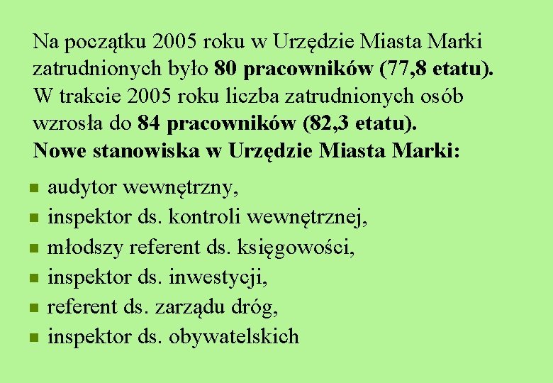 Na początku 2005 roku w Urzędzie Miasta Marki zatrudnionych było 80 pracowników (77, 8