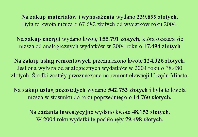Na zakup materiałów i wyposażenia wydano 239. 899 złotych. Była to kwota niższa o