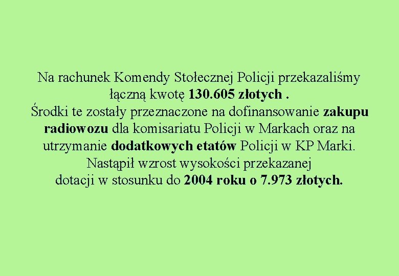 Na rachunek Komendy Stołecznej Policji przekazaliśmy łączną kwotę 130. 605 złotych. Środki te zostały