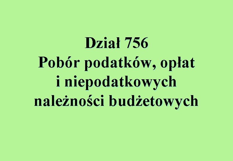 Dział 756 Pobór podatków, opłat i niepodatkowych należności budżetowych 