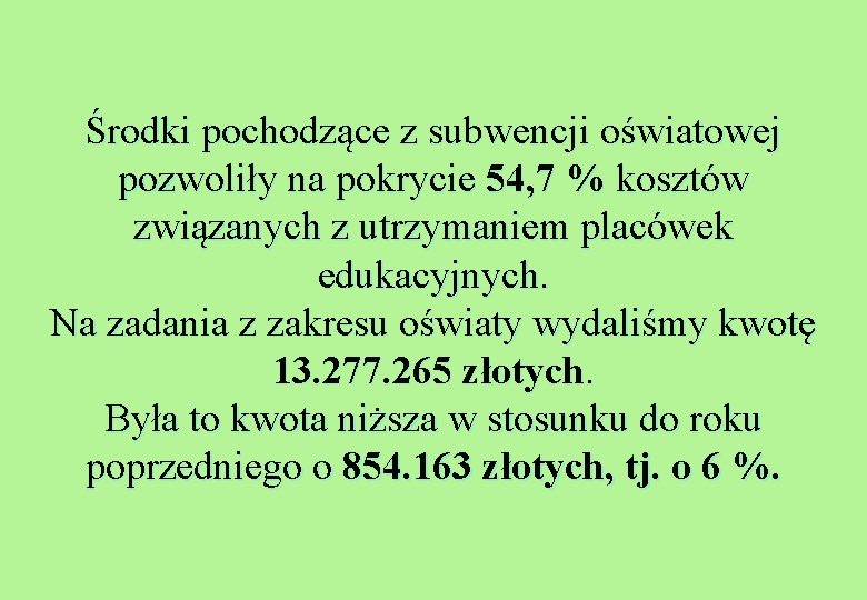 Środki pochodzące z subwencji oświatowej pozwoliły na pokrycie 54, 7 % kosztów związanych z