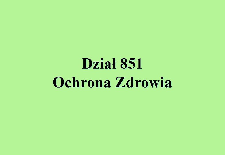 Dział 851 Ochrona Zdrowia 