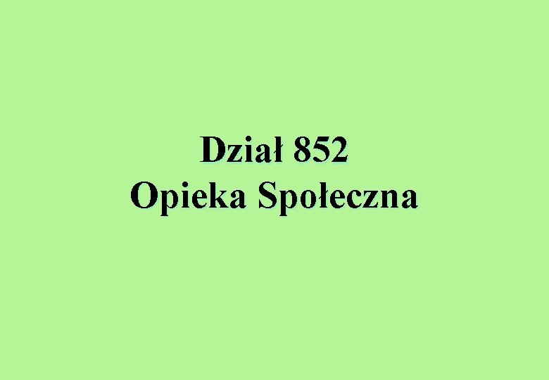 Dział 852 Opieka Społeczna 