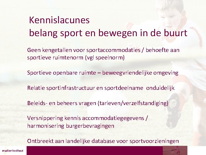 Kennislacunes belang sport en bewegen in de buurt Geen kengetallen voor sportaccommodaties / behoefte