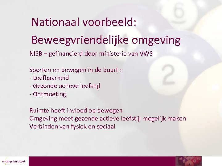 Nationaal voorbeeld: Beweegvriendelijke omgeving NISB – gefinancierd door ministerie van VWS Sporten en bewegen