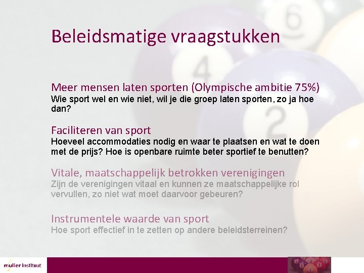 Beleidsmatige vraagstukken Meer mensen laten sporten (Olympische ambitie 75%) Wie sport wel en wie