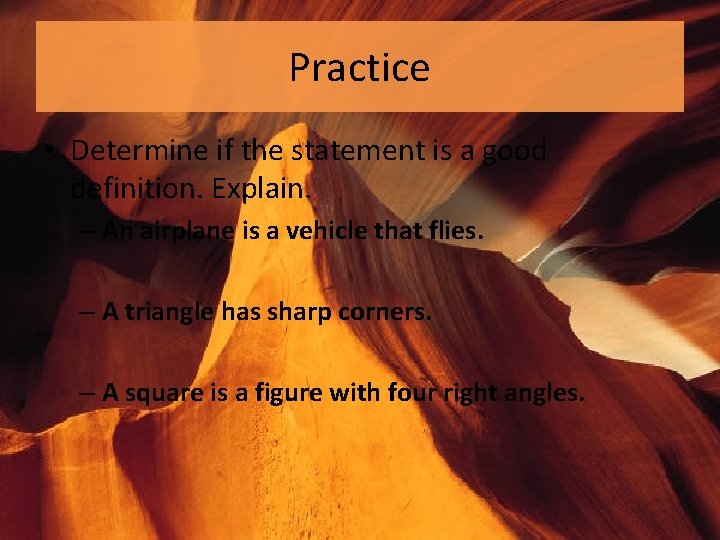Practice • Determine if the statement is a good definition. Explain. – An airplane