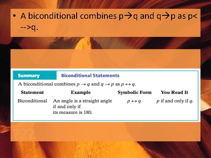  • A biconditional combines p q and q p as p< -->q. ?