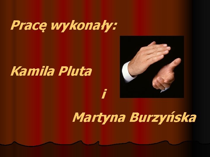 Pracę wykonały: Kamila Pluta i Martyna Burzyńska 