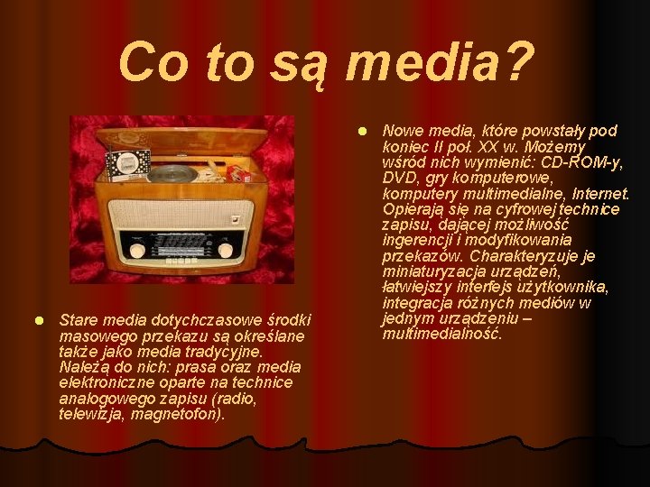 Co to są media? l l Stare media dotychczasowe środki masowego przekazu są określane