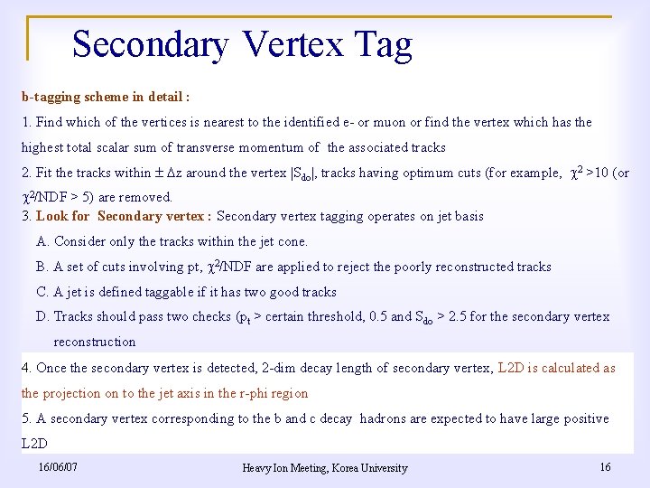 Secondary Vertex Tag b-tagging scheme in detail : 1. Find which of the vertices