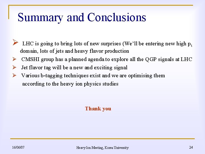 Summary and Conclusions Ø LHC is going to bring lots of new surprises (We’ll