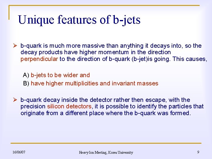 Unique features of b-jets Ø b-quark is much more massive than anything it decays