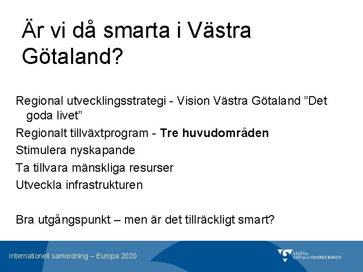 Är vi då smarta i Västra Götaland? Regional utvecklingsstrategi - Vision Västra Götaland ”Det